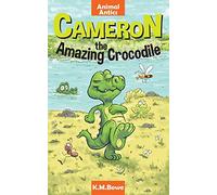 Cameron the Amazing Crocodile: An Early Reader Animal Adventure Book: 1 (Animal Antics)