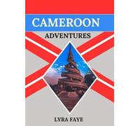 CAMEROON ADVENTURES: A Traveler’s Map to Natural Wonders