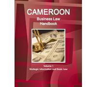 Cameroon Business Law Handbook Volume 1 Strategic, Practical Information and Basic Laws (World Strategic and Business Information Library)