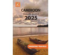 CAMEROON Travel Guide 2025: Custom Itineraries, Safety Essentials, and the Spirit of Exploration in One of Africa’s Hidden Gems