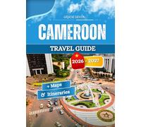 CAMEROON TRAVEL GUIDE 2026 -2027: Local living communal habits and the varied atmosphere of the territories