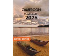 CAMEROON Travel Guide 2026: A Distinctive Perspective on the country's Culture, Landscapes, Traditions, and Timeless Wonders
