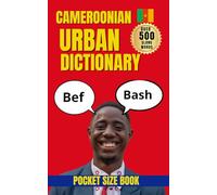 Cameroon Urban Dictionary: The Ultimate Guide to Cameroonian Pidgin and Street Expressions (Urban Slang Dictionary)