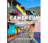 CAMEROUN GUIDE DE VOYAGE 2026: Explorez le cœur de l'Afrique : découvrez les joyaux cachés, les cultures dynamiques et les paysages à couper le souffle du Cameroun