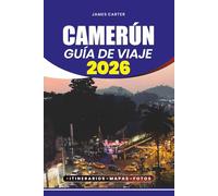 CAMERÚN GUÍA DE VIAJE 2026: Descubra los tesoros escondidos de África, la cultura vibrante, las majestuosas montañas, las playas tropicales, la cocina local y el visado sin estrés, el vuelo