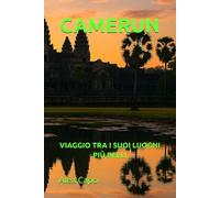 CAMERUN: VIAGGIO TRA I SUOI LUOGHI PIÙ BELLI