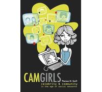 Camgirls: Celebrity and Community in the Age of Social Networks: 4