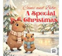 Cami and Bibo: A Special Christmas: An enchanting illustrated story that reveals the true spirit of Christmas - not gifts, but love, sharing, and magic.