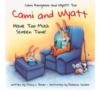 Cami and Wyatt Have Too Much Screen Time: a children's book encouraging imagination and family time (Cami Kangaroo and Wyatt Too)