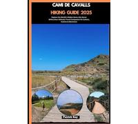 CAMI DE CAVALLS HIKING GUIDE 2025: Explore the World’s Hidden Gems Like Never Before,Your Ultimate Travel Companion for Culture, Cuisine & Adventure (GLOBAL TRAVEL GUIDES SERIES)