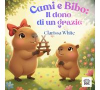 Cami e Bibo: Il dono di un grazie: Una storia illustrata per bambini 3-6 anni che insegna gratitudine, gentilezza e buone maniere in modo semplice e divertente.