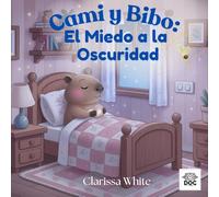 Cami y Bibo: El Miedo a la Oscuridad: Un cuento para ayudar a los niños a superar el miedo a la oscuridad