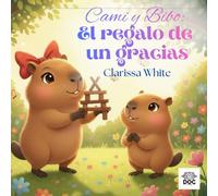 Cami y Bibo: El regalo de un gracias: Una historia ilustrada para enseñar gratitud, amabilidad y buenos modales a los niños de 3 a 6 años