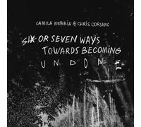 Camila Nebbia, Chris Corsano - Six or Seven Ways Towards Becoming Undone