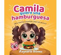 Camila quiere una hamburguesa - ¡Una aventura divertida, llena de ahorros y sorpresas! (Spanish Edition): ¡Aprender a ahorrar nunca fue tan divertido!