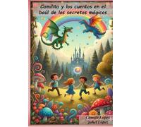 Camilita y los cuentos en el baúl de los secretos mágicos: “Nueve pequeños escritos de aventuras, travesuras y aprendizajes”
