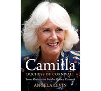 Camilla, Duchess of Cornwall: From Outcast to Future Queen Consort (Hardback) - Angela Levin Book
