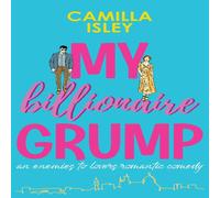 Camilla Isley My Billionaire Grump: An enemies to lovers, grumpy sunshine Camilla Isley Multicolor