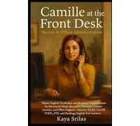 Camille at the Front Desk: Stories in Office Administration - Book 1: Master English Vocabulary & Reading Comprehension for Secretarial Work - Ideal for IELTS, CELPIP, TOEFL, PTE, & Duolingo learners