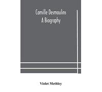 Camille Desmoulins; a biography