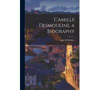 Camille Desmoulins, a Biography