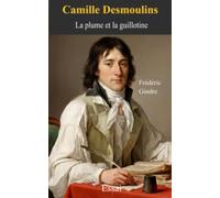 CAMILLE DESMOULINS: La plume et la guillotine