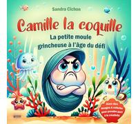 Camille la coquille - La petite moule grincheuse à l’âge du défi : une histoire amusante en rimes pour les parents et leurs petites têtes défiantes I Livre pour enfants à partir de 3 ans
