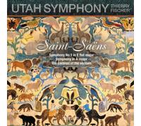 Utah Symphony Thierry Fischer - Saint-Sans: Carnival of the Animals; Symphony No. 1; Symphony in A Major