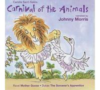Morris, Johnny - Saint-Saëns: Carnival of the Animals / Ravel: Mother Goose [Naxos Children's Classics]