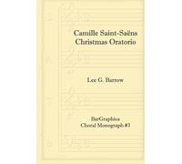 Camille Saint-Saëns, Christmas Oratorio: Volume 3 (Choral Monograph)