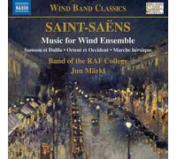 Raf College Band/Markl - Camille Saint-Saëns: Music for Wind Ensemble - Samson et Dalila, Orient et Occident, Marche héroïque