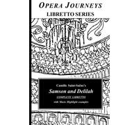Camille Saint-Saëns's Samson and Delilah Complete Libretto: Opera Journeys Libretto Series