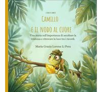 Camillo e il nodo al cuore: Una storia sull' importanza di ascoltare la tristezza e ritrovare la luce tra i ricordi. (I Colori di Camillo)
