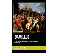 CAMILLUS: Il Secondo Fondatore di Roma - L'ascesa (MARCO FURIO CAMILLO Il Secondo Fondatore di Roma)