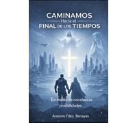 CAMINAMOS HACIA EL FINAL DE LOS TIEMPOS: En medio de novelescas posibilidades