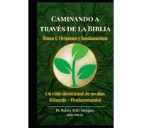 Caminando a través de la Biblia: Tomo I: Orígenes y Fundamentos: Un viaje devocional de 90 días desde Génesis hasta Deuteronomio.