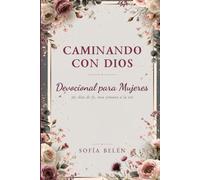 Caminando con Dios: Devocional para Mujeres: 365 días de fe, una semana a la vez - Reflexiones, oraciones y mujeres de la Biblia