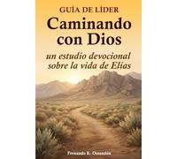 Caminando con Dios: Guía de líder: un estudio devocional sobre la vida de Elías (Caminando con Dios - Estudio Bíblico)