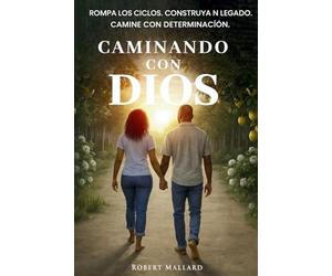 Caminando con Dios: Rompa los ciclos. Construya un legado Camine con determinación.