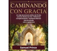 CAMINANDO CON GRACIA: Un viaje devocional católico de 92 días Lecturas diarias de misa · Reflexiones Complementarias · Enseñanza Manual · Guía de estudio Julio a septiembre