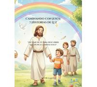 Caminando con Jesús: 7 Historias de Luz: "Un viaje de fe para descubrir que nunca caminas solo"