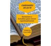 Caminando en la Fe: Sermones y Estudios para Crecer Espiritualmente: (Volumen 2)