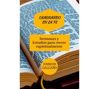 Caminando en la Fe: Sermones y Estudios para Crecer Espiritualmente: (Volumen 3)