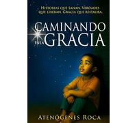 Caminando En La Gracia: Historias que sanan. Verdades que liberan. Gracia que restaura.