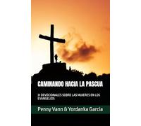 CAMINANDO HACIA LA PASCUA: 31 DEVOCIONALES SOBRE LAS MUJERES EN LOS EVANGELIOS