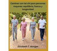 Caminar con tai chi para personas mayores: equilibrio, fuerza y longevidad