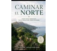 Caminar el norte: Cinco rutas esenciales por el paisaje más verde de España