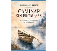 Caminar sin promesas: Amor, conciencia y autodependencia en la vida humana