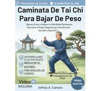 Caminata De Tai Chi Para Bajar De Peso: Quema Grasa y Mejora tu Movilidad Fácilmente, Descubre el Poder Regenerador Del Ejercicio Sencillo y Específico