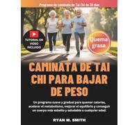 CAMINATA DE TAI CHI PARA BAJAR DE PESO: Un programa suave y gradual para quemar calorías, acelerar el metabolismo, mejorar el equilibrio y conseguir un cuerpo más esbelto y saludable a cualquier edad.